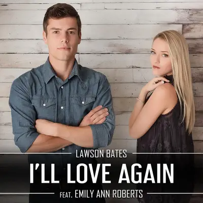 Lawson Bates feat Emily Ann Roberts I'll Love Again Single
